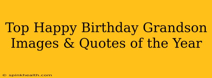 Top Happy Birthday Grandson Images & Quotes of the Year