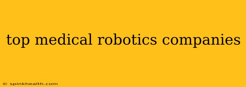 top medical robotics companies