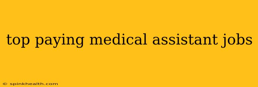 top paying medical assistant jobs