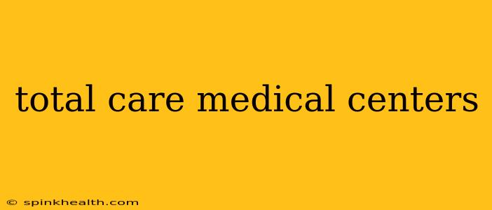 total care medical centers