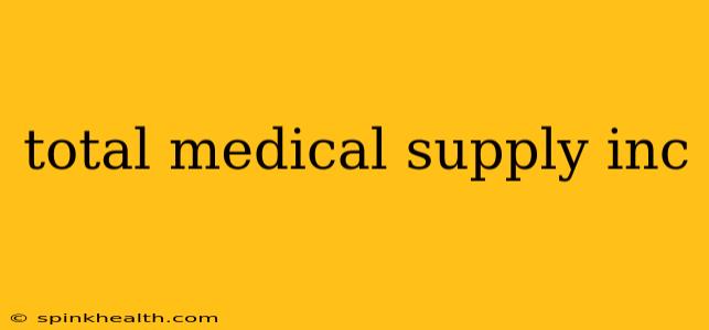 total medical supply inc