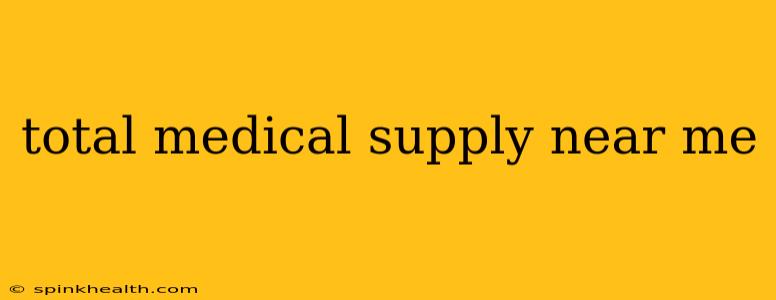 total medical supply near me