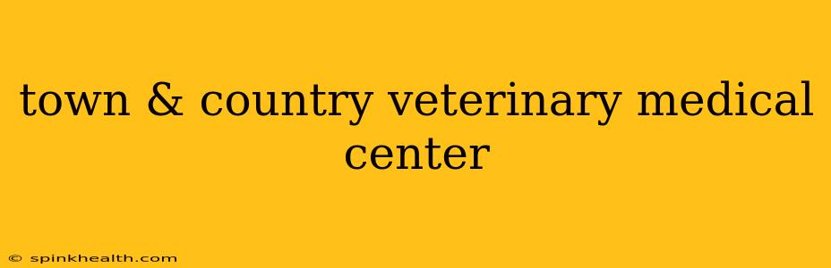 town & country veterinary medical center