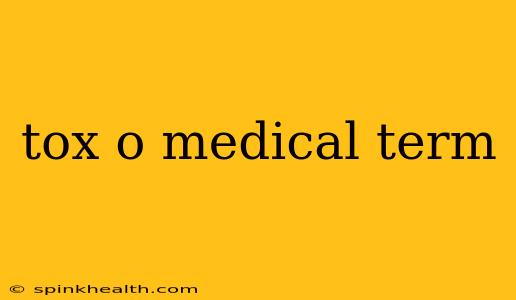 tox o medical term