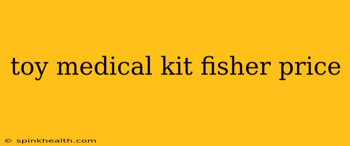 toy medical kit fisher price