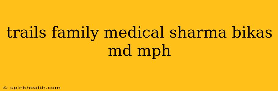 trails family medical sharma bikas md mph