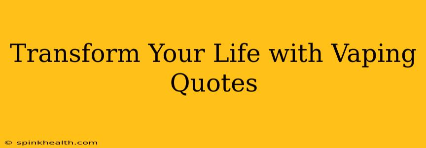 Transform Your Life with Vaping Quotes