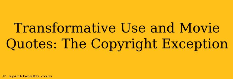 Transformative Use and Movie Quotes: The Copyright Exception
