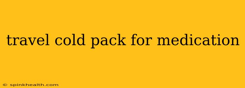 travel cold pack for medication