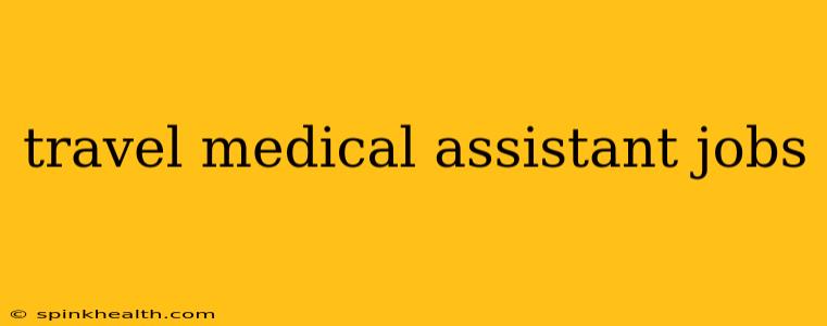 travel medical assistant jobs