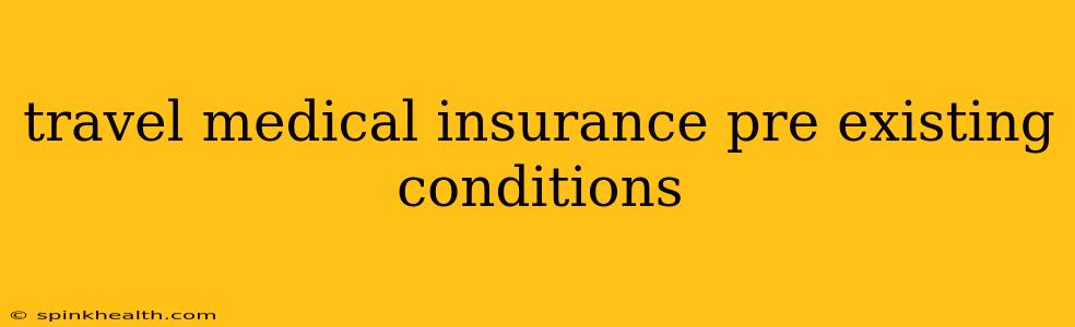 travel medical insurance pre existing conditions