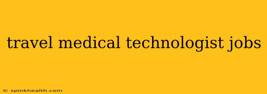 travel medical technologist jobs
