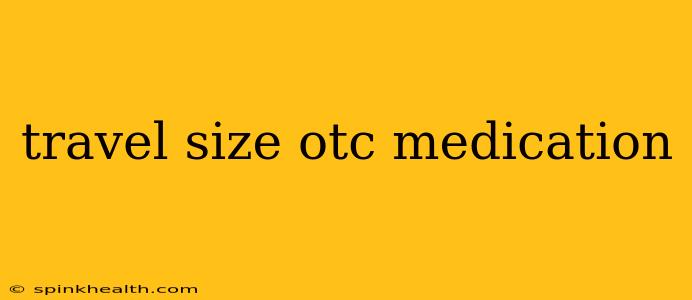 travel size otc medication