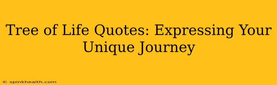 Tree of Life Quotes: Expressing Your Unique Journey