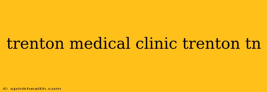 trenton medical clinic trenton tn