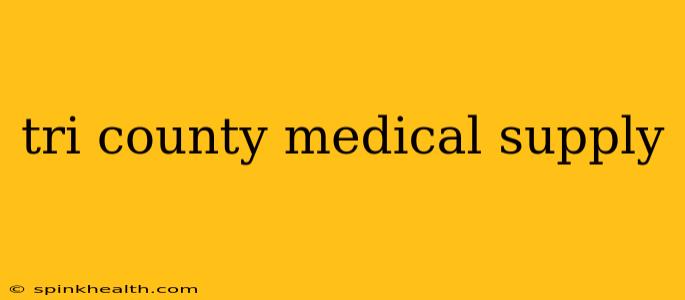 tri county medical supply