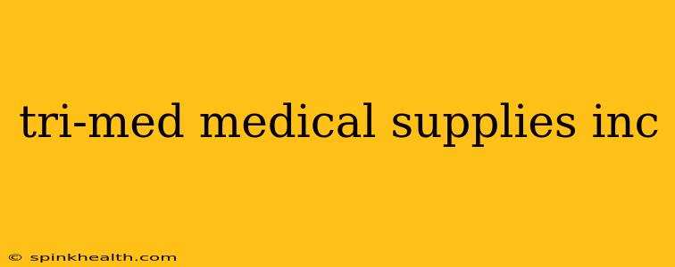 tri-med medical supplies inc