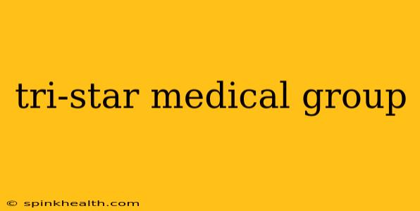 tri-star medical group