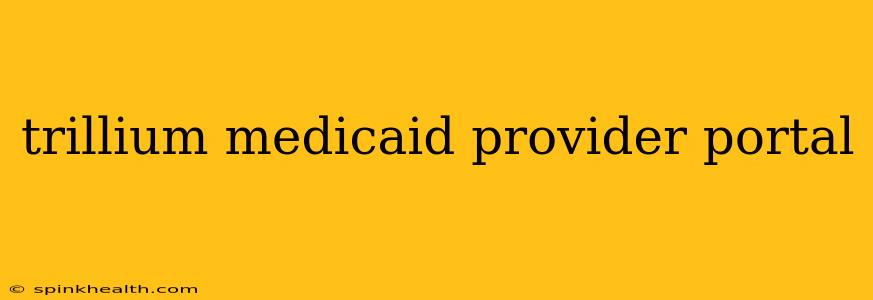 trillium medicaid provider portal
