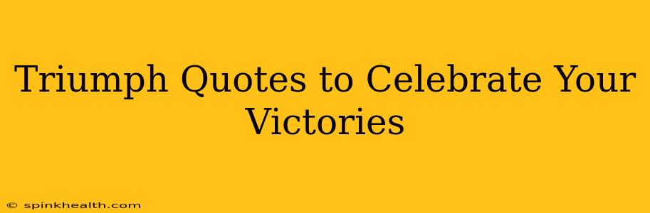 Triumph Quotes to Celebrate Your Victories