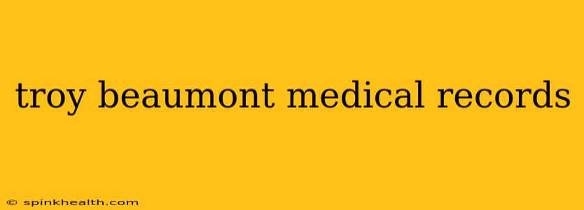 troy beaumont medical records