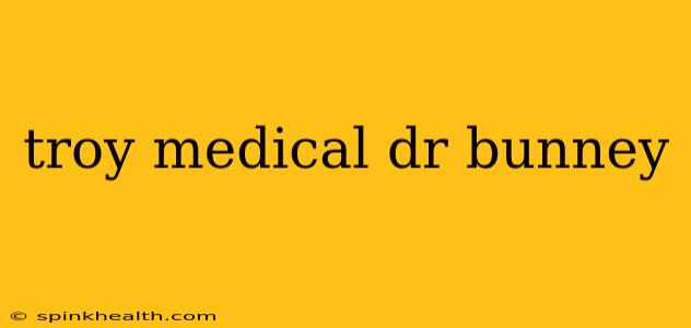 troy medical dr bunney