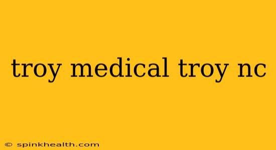 troy medical troy nc