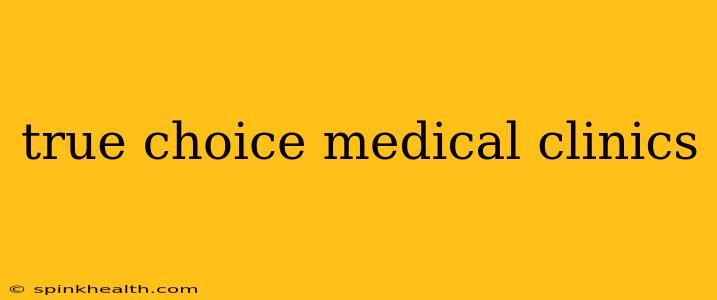 true choice medical clinics