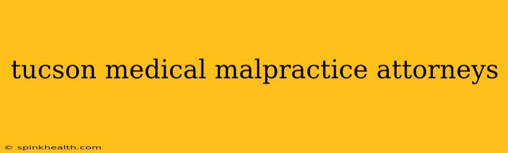 tucson medical malpractice attorneys