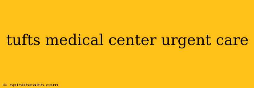 tufts medical center urgent care