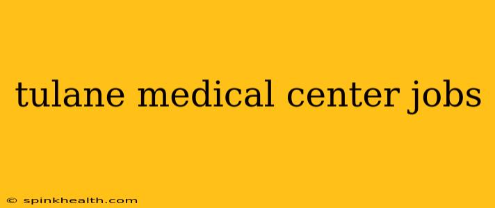 tulane medical center jobs