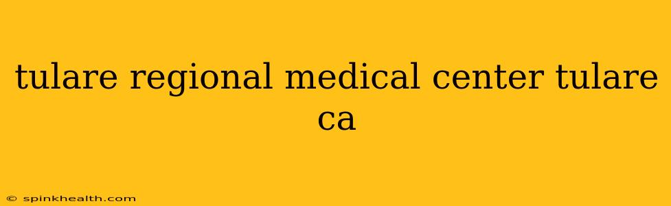 tulare regional medical center tulare ca