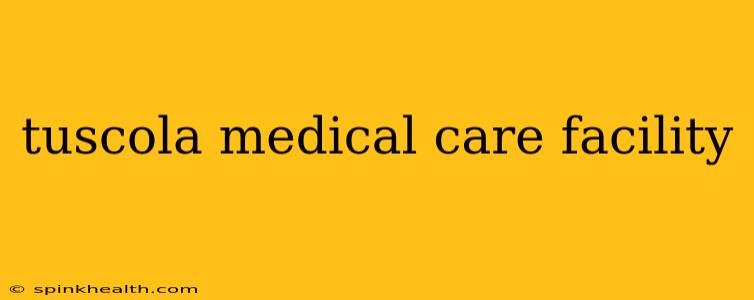 tuscola medical care facility