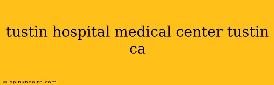 tustin hospital medical center tustin ca