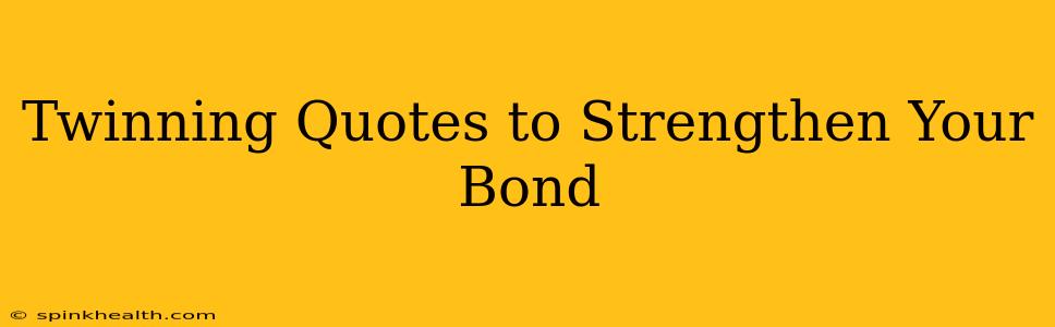Twinning Quotes to Strengthen Your Bond