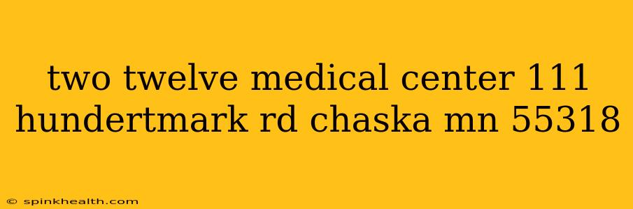 two twelve medical center 111 hundertmark rd chaska mn 55318