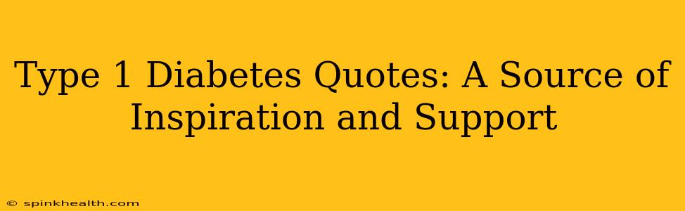Type 1 Diabetes Quotes: A Source of Inspiration and Support