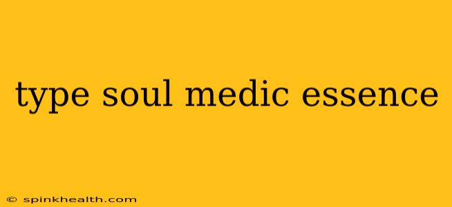 type soul medic essence