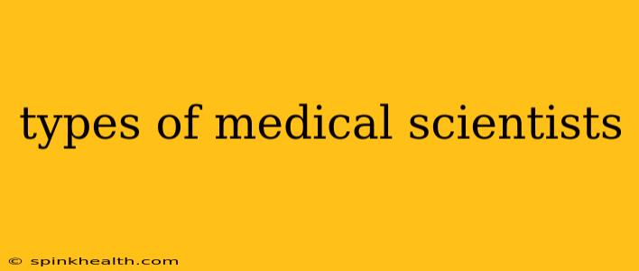 types of medical scientists