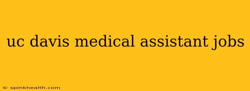 uc davis medical assistant jobs