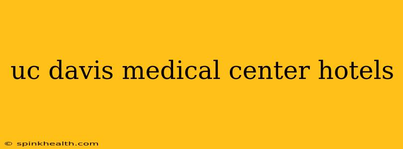 uc davis medical center hotels