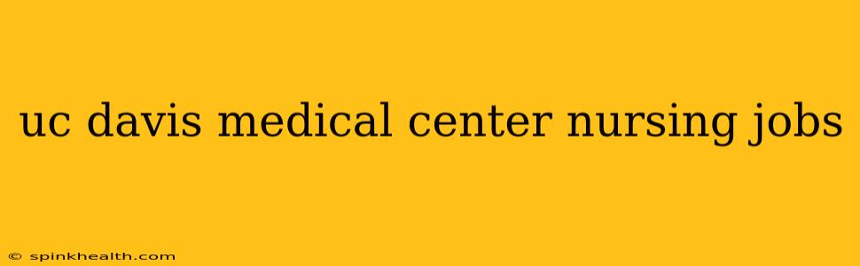 uc davis medical center nursing jobs