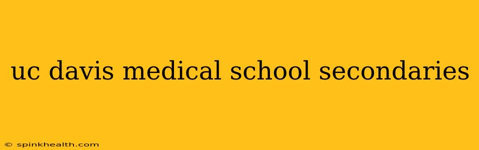 uc davis medical school secondaries