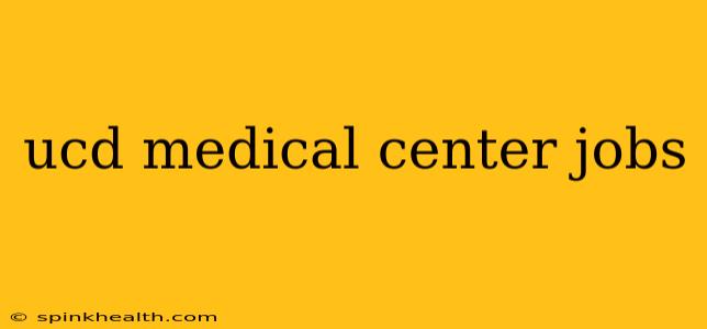 ucd medical center jobs