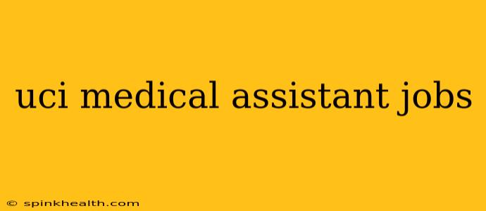 uci medical assistant jobs