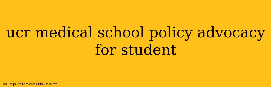 ucr medical school policy advocacy for student