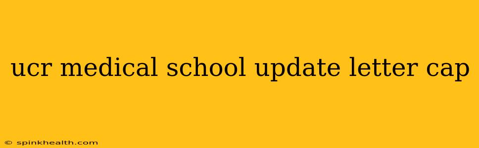 ucr medical school update letter cap
