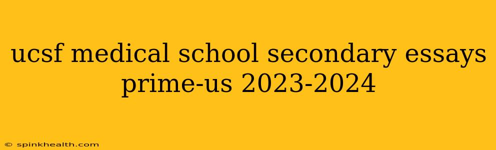 ucsf medical school secondary essays prime-us 2023-2024