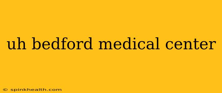 uh bedford medical center