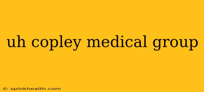 uh copley medical group